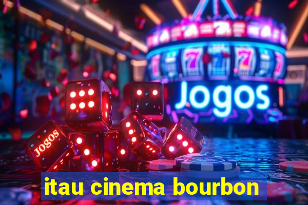 itau cinema bourbon